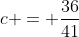 c = \frac{36}{41}