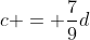 c = \frac{7}{9}d