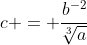 c = \frac{b^{-2}}{\sqrt[3]{a}}