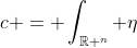 c = \int_{\mathbb{R} ^n} \eta