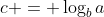 c = \log_b{a}