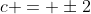 c = \pm2