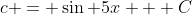 c = \sin 5x + C