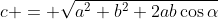 c = \sqrt{a^2+b^2+2ab\cos{\alpha}}