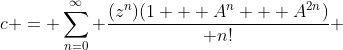 c = \sum_{n=0}^{\infty}{ \frac{(z^n)(1 + A^n + A^{2n})}{ n!} }