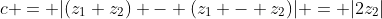 c = |(z_1+z_2) - (z_1 - z_2)| = |2z_2|
