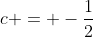 c = -\frac{1}{2}