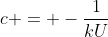 c = -\frac{1}{kU}