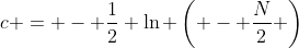 c = - \frac{1}{2} \ln \left( - \frac{N}{2} \right)