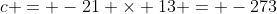 c = -21 \times 13 = -273