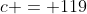 c = 119