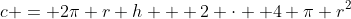 c = 2\pi r h + 2 \cdot  4 \pi r^2