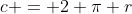 c = 2 \pi r
