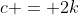 c = 2k