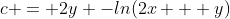c = 2y -ln(2x + y)