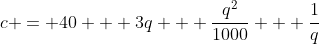 c = 40 + 3q + \frac{q^2}{1000} + \frac{1}{q}