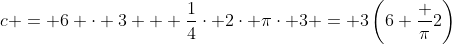 c = 6 \cdot 3 + \frac14\cdot 2\cdot \pi\cdot 3 = 3\left(6+\frac \pi2\right)