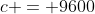 c = 9600