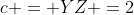 c = YZ =2