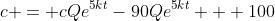 c = cQe^{5kt}-90Qe^{5kt} + 100