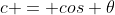 c = cos \theta