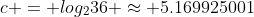 c = log_236 \approx 5.169925001