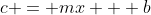 c = mx + b