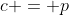 c = p
