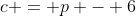 c = p - 6