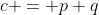 c = p+q