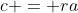 c = ra