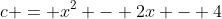 c = x^2 - 2x - 4