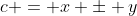 c = x \pm y
