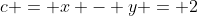 c = x - y = 2