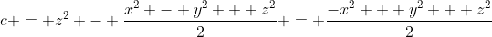 c = z^2 - \frac{x^2 - y^2 + z^2}{2} = \frac{-x^2 + y^2 + z^2}{2}