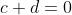 c+d=0