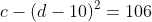 c-(d-10)^2=106~~~(**)