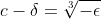 c-\delta=\sqrt[3]{-\epsilon}