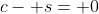 c- s= 0