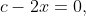 c-2x=0,
