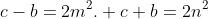 c-b=2m^2. c+b=2n^2