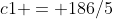 c1 = 186/5