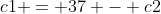 c1 = 37 - c2