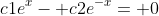 c1e^x- c2e^{-x}= 0