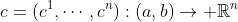 c=(c^1,\cdots,c^n):(a,b)\to \mathbb{R}^n