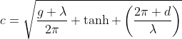 c=\displaystyle\sqrt{\frac{g \lambda}{2\pi} \tanh \left(\frac{2\pi d}{\lambda}\right)}
