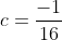 c=\frac{-1}{16}