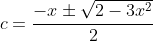 c=\frac{-x\pm\sqrt{2-3x^2}}{2}