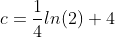 c=\frac{1}{4}ln(2)+4