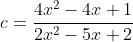 c=\frac{4x^2-4x+1}{2x^2-5x+2}
